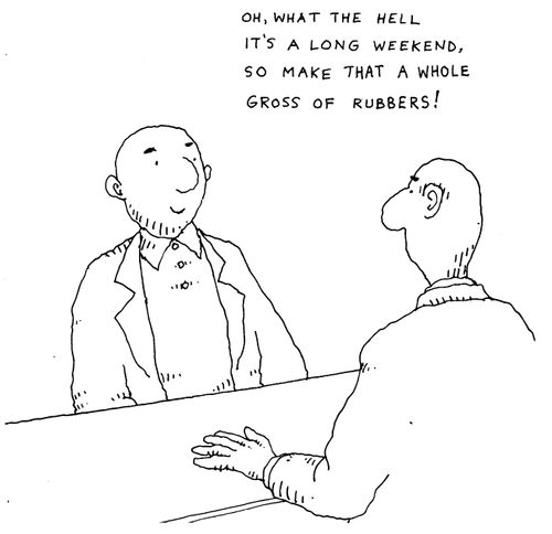 'Oh what the hell it's a long weekend, so make that a whole gross of rubbers'