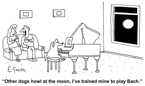 'Other dogs howl at the moon, I've trained mine to play Bach.'