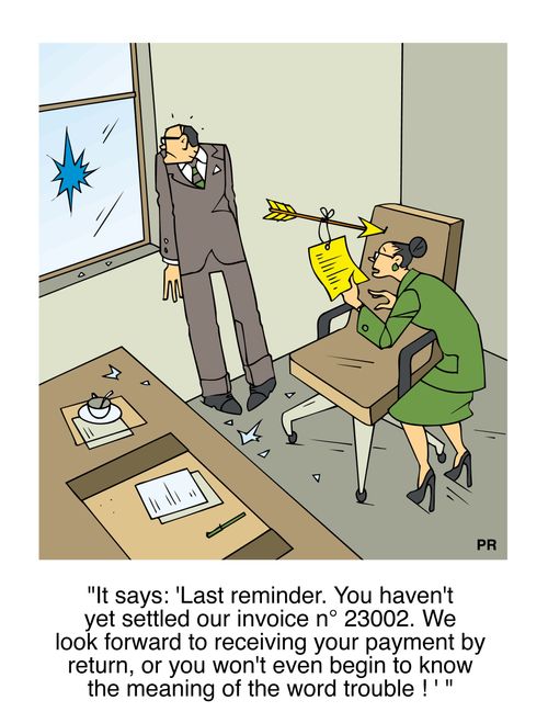 "It says : 'Last reminder. You haven't yet settled our invoice n? 230002. We look forward to receiving your payment by return, or you won't even begin to know the meaning of the word trouble !'"