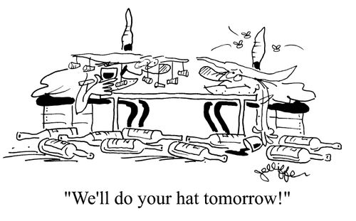 'We'll do your hat tomorrow!'