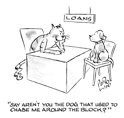 Loans - 'Say aren't you the dog that used to chase me around the block?'