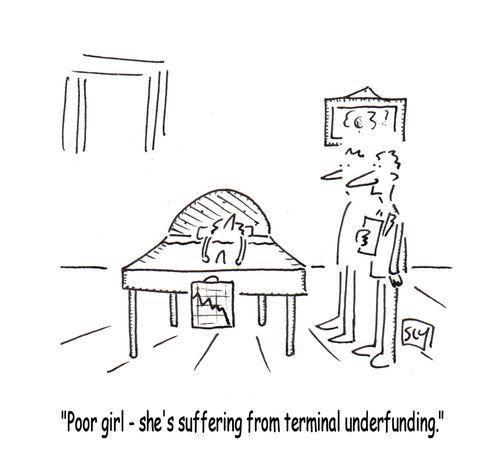 'Poor girl - she's suffering from terminal underfunding.'