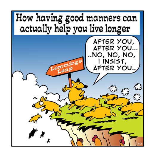 How having good manners can actually help you live longer.  "After you, after you, no,no,no, I insist, after you..."
