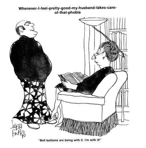 Whenever I feel pretty good my husband takes care of that phobia.  'Bell bottoms are being with it.  I'm with it!'