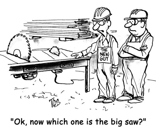 "Ok, now which one if the big saw?"