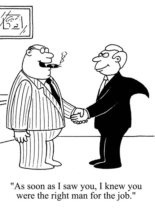 'As soon as I saw you, I knew you were the right man for the job.'