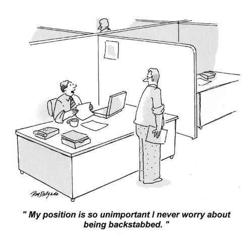 'My position is so unimportant I never worry about being backstabbed.'