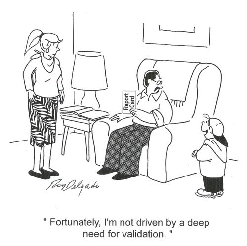 'Fortunately, I'm not driven by a deep need for validation.'