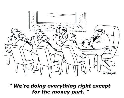 'We're doing everything right except for the money part.'