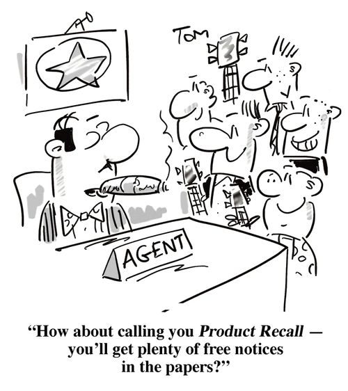 'How about calling you Product Recall -you'll get plenty of free notices in the papers?'