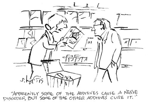 'Apparently some of the additives cause a nerve disorder, but some of the other additives cure it.'
