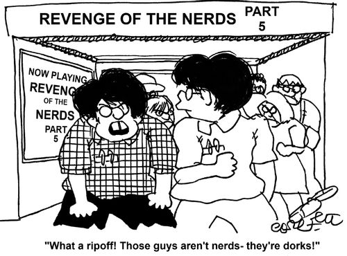 'What a ripoff! Those guys aren't nerds - they're dorks!'