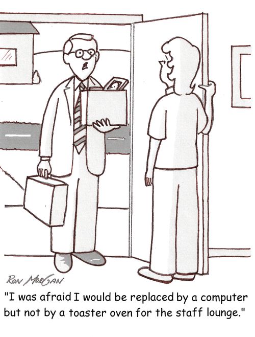 'I was afraid I would be replaced by a computer but not by a toaster oven for the staff lounge.'