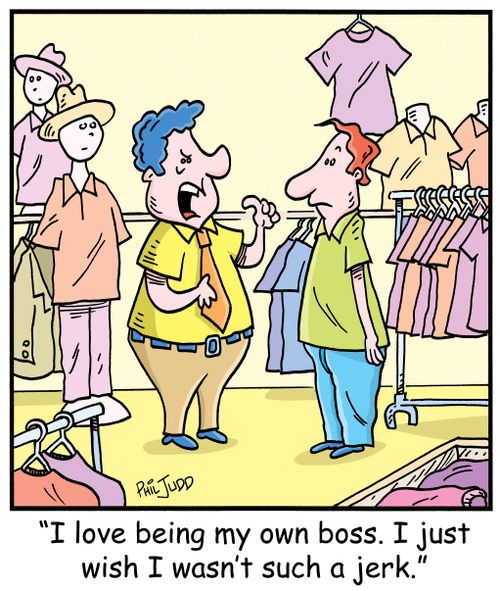 ' I love being my own boss. I just wish I wasn't such a jerk.'