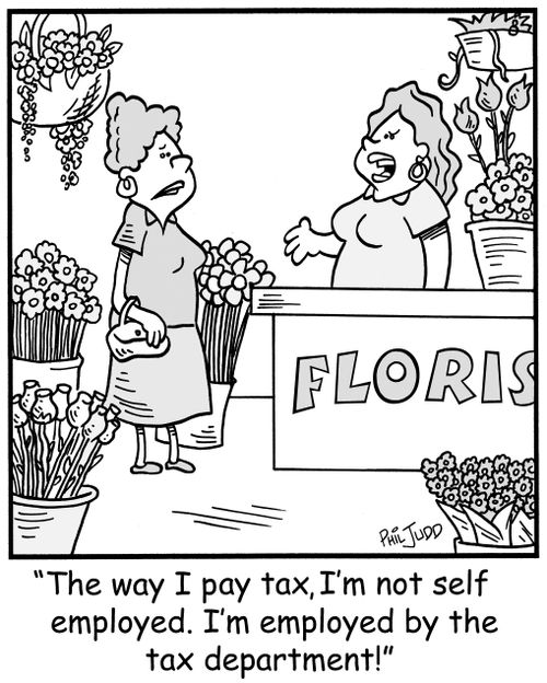 'The way I pay tax, I'm not self employed. I'm employed by the tax department!'