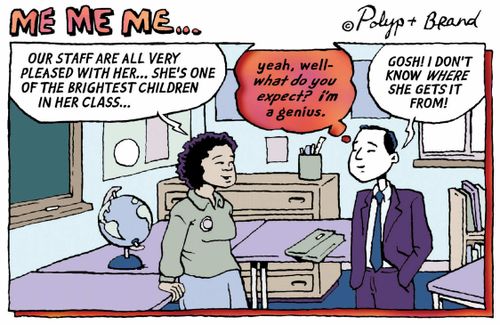 Our staff are very pleased, she's one of the brightest in her class.  (What do you expect? I'm a genius!)  I don't know where she gets it from...