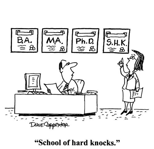 'School of hard knocks.'