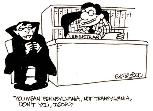 'You mean Pennsylvania, not Transylvania, don't you, Igor?'