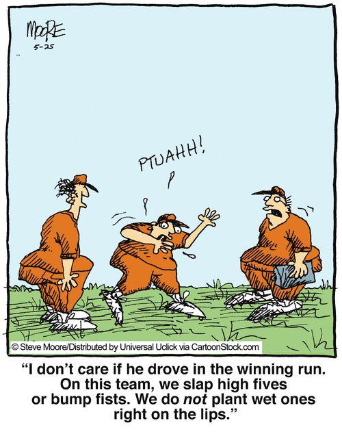 'I don't care if he drove in the winning run. On this team, we slap high fives or bump fists. We do not plant wet ones right on the lips.'