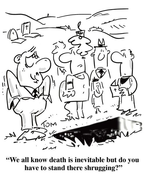 'We all know death is inevitable but do you have to stand there shrugging?'