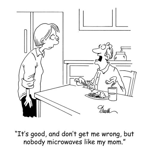 'It's good, and don't get me wrong, but nobody microwaves like my mom.'