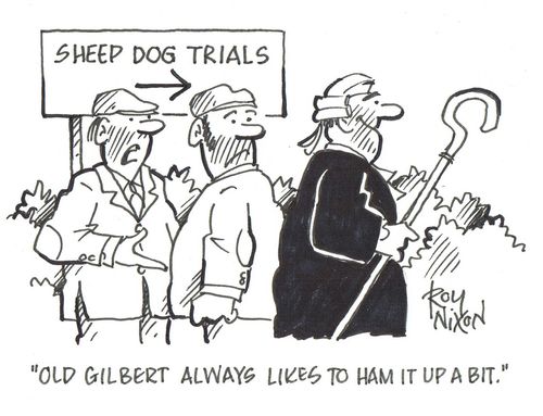 'Old Gilbert always likes to ham it up a bit.'