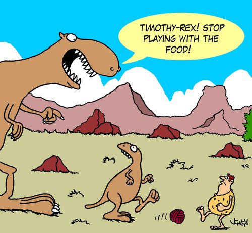'Timothy-Rex! Stop playing with the food!'