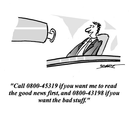 'Call 0800-45319 if you want me to read the good news first, and 0800-43198 if you want the bad stuff.'