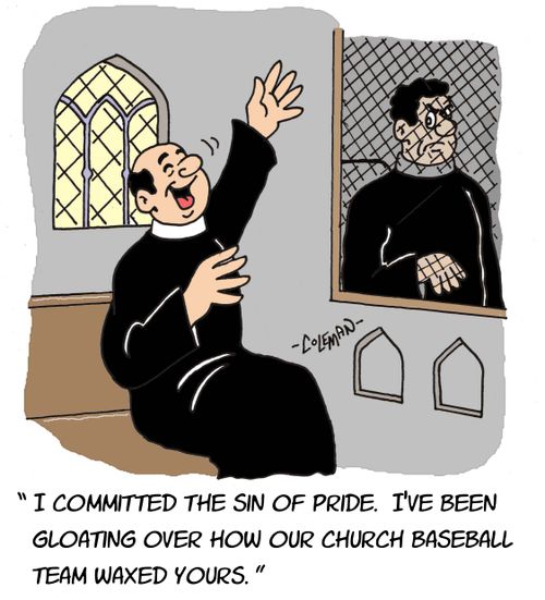 'I committed the sin of pride. I've been gloating over how our church baseball team waxed yours.'