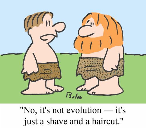 'No, it's not evolution - It's just a shave and a haircut.'