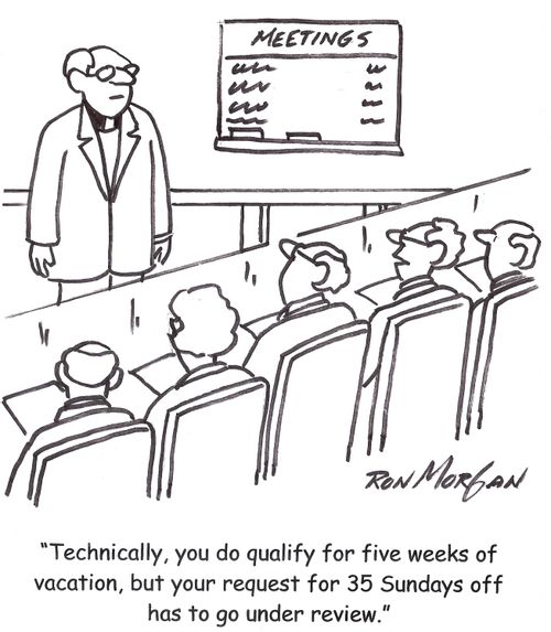 'Technically, you do qualify for five weeks of vacation, but your request for 35 Sundays off has to go under review.'