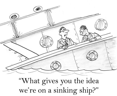 'What gives you the idea we're on a sinking ship?'