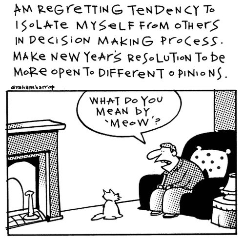 Am regretting tendency to isolate myself from others in decision making process. Make New Year's resolutions to be more open to different opinions.