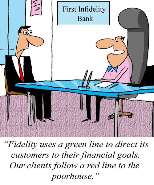 'Fidelity uses a green line to direct its customers to their financial goals. Our clients follow a red line to the poorhouse.'