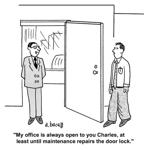 'My office is always open to you Charles, at least until maintenance repairs the door lock.'