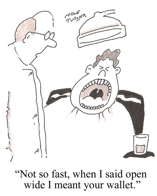 'Not so fast, when I said open wide I meant your wallet.'