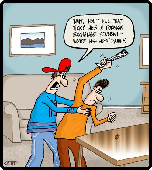 'Wait, don't kill that tick! He's a foreign exchange student - we're his host family.'
