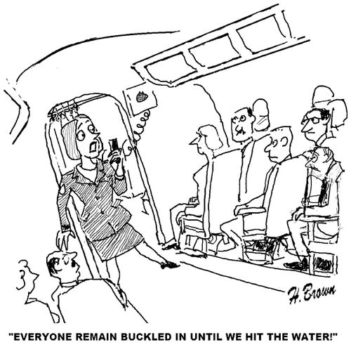 'Everyone remain buckled in until we hit the water!'
