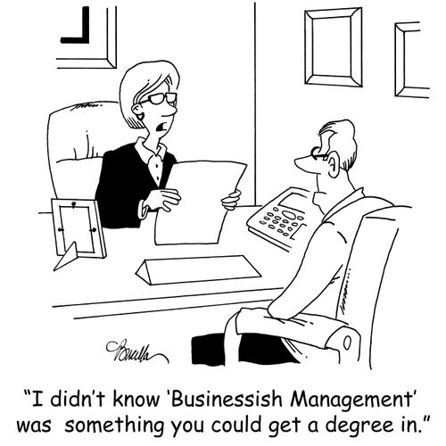 'I didn't know 'Businessish Management' was something you could get a degree in.'