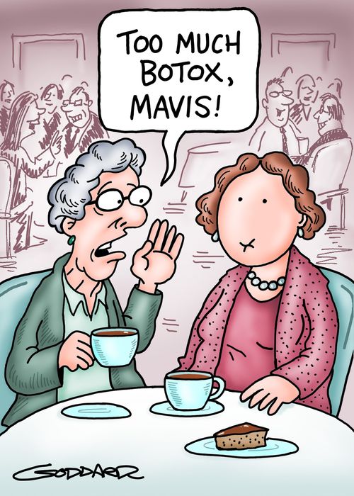 'Too much Botox, Mavis.'