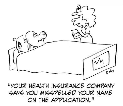 'Your health insurance company says you misspelled your name on the application.'