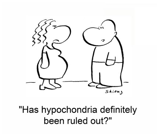 'Has hypochondria definitely been ruled out?'