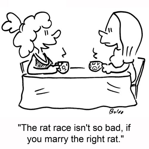 'The rat race isn't so bad, if you marry the right rat.'
