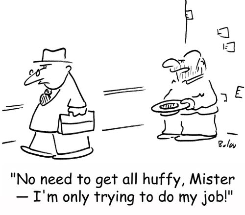 'No need to get all huffy, Mister -- I'm only trying to do my job!'