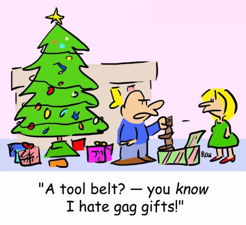 'A tool belt? -- you know I hate gag gifts!'