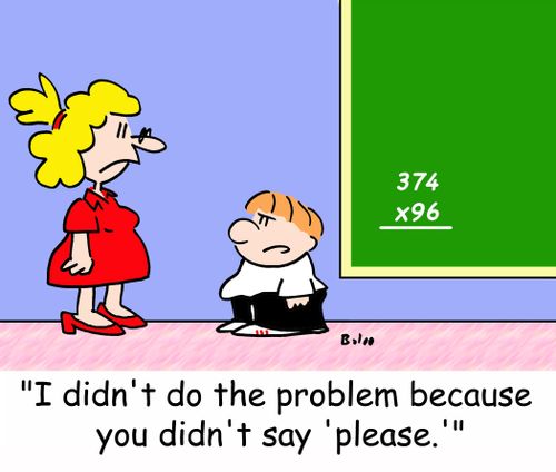 'I didn't do the problem because you didn't say 'please.''