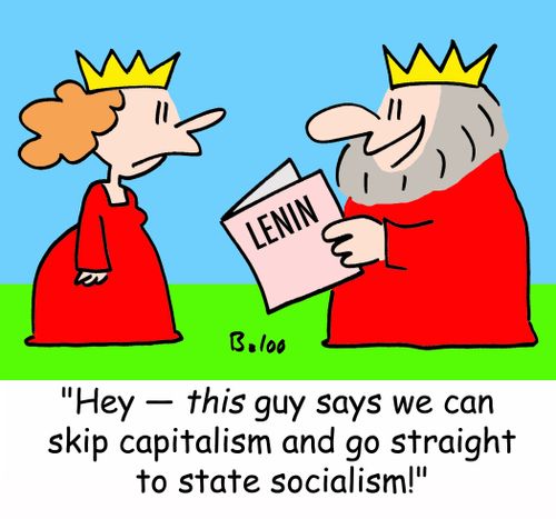 'Hey -- this guy says we can skip capitalism and go straight to state socialism!'
