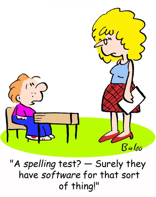'A spelling test? -- Surely they have software for that sort of thing!'