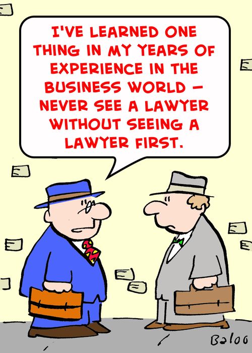 'I've learned one thing in my years of experience in the business world -- never see a lawyer without seeing a lawyer first.'