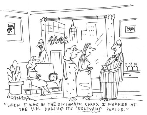 'When I was in the diplomatic corps. I worked at the U.N. during it's 'relevant' period.'